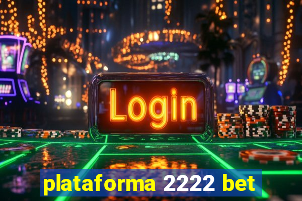 plataforma 2222 bet